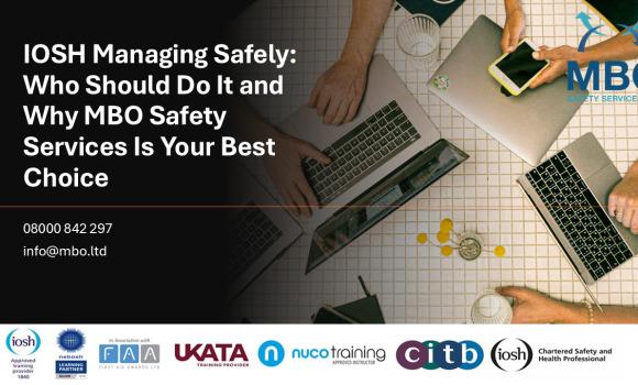 IOSH Managing Safely: Who Should Do It and Why MBO Safety Services Is Your Best Choice