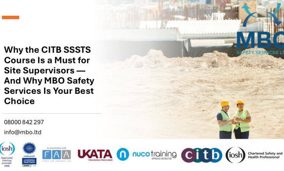 Why the CITB SSSTS Course Is a Must for Site Supervisors — And Why MBO Safety Services Is Your Best Choice